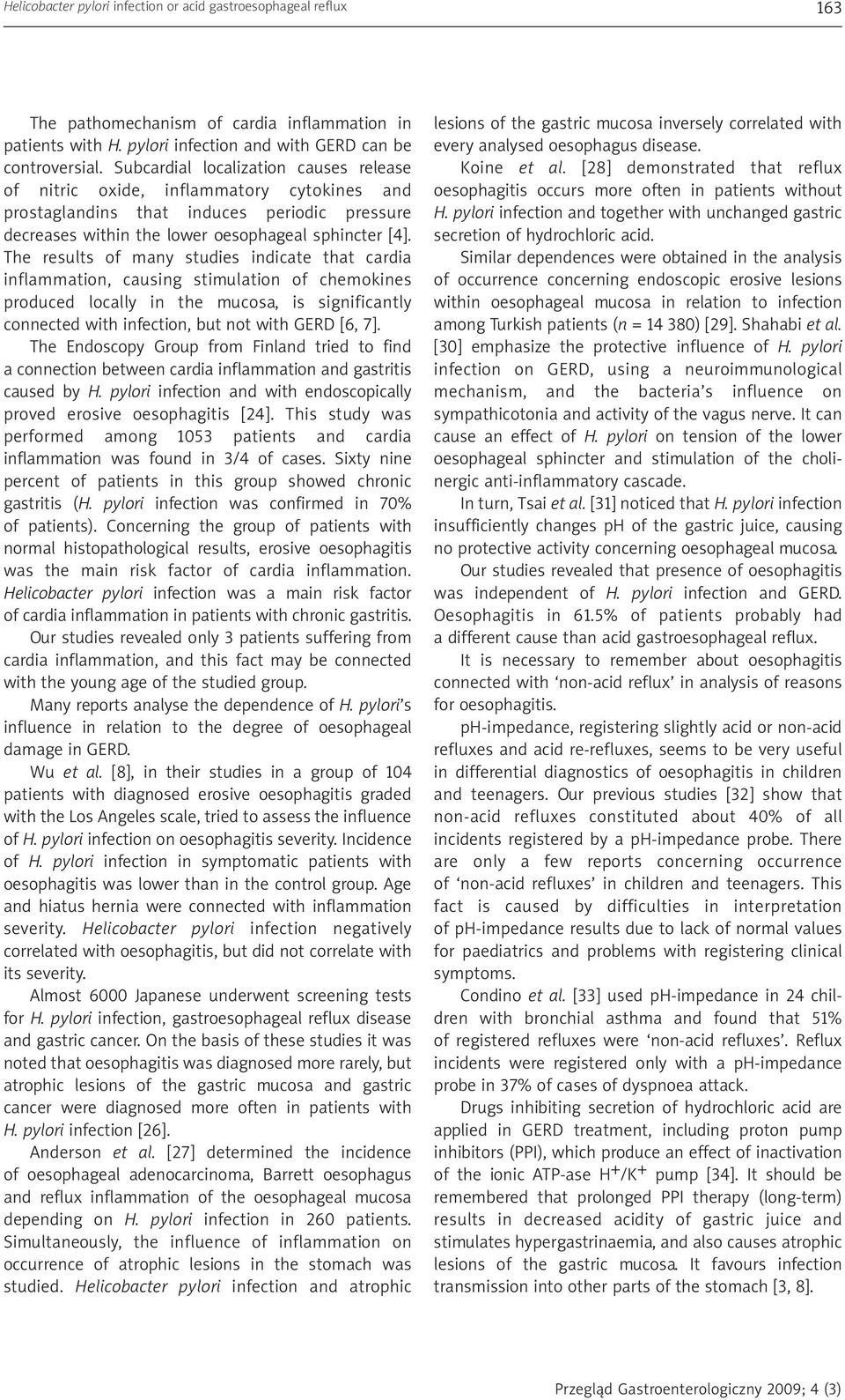 The results of many studies indicate that cardia inflammation, causing stimulation of chemokines produced locally in the mucosa, is significantly connected with infection, but not with GERD [6, 7].