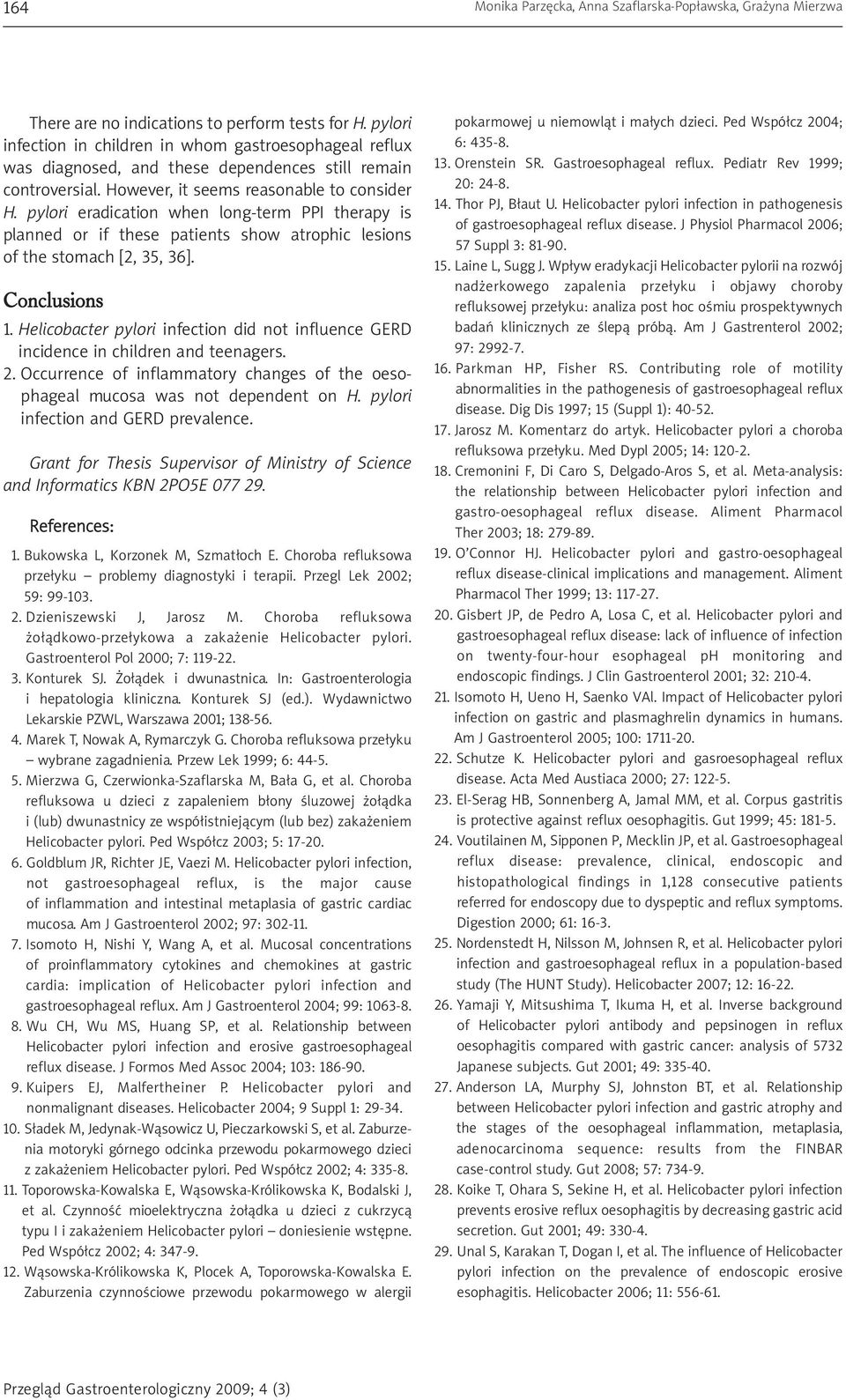 pylori eradication when long-term PPI therapy is planned or if these patients show atrophic lesions of the stomach [2, 35, 36]. Conclusions 1.