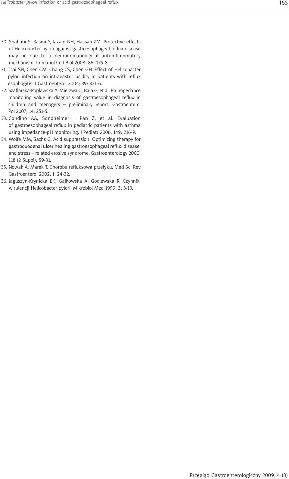 Tsai SH, Chen CM, Chang CS, Chen GH. Effect of Helicobacter pylori infection on intragastric acidity in patients with reflux esophagitis. J Gastroenterol 2004; 39: 821-6. 32.