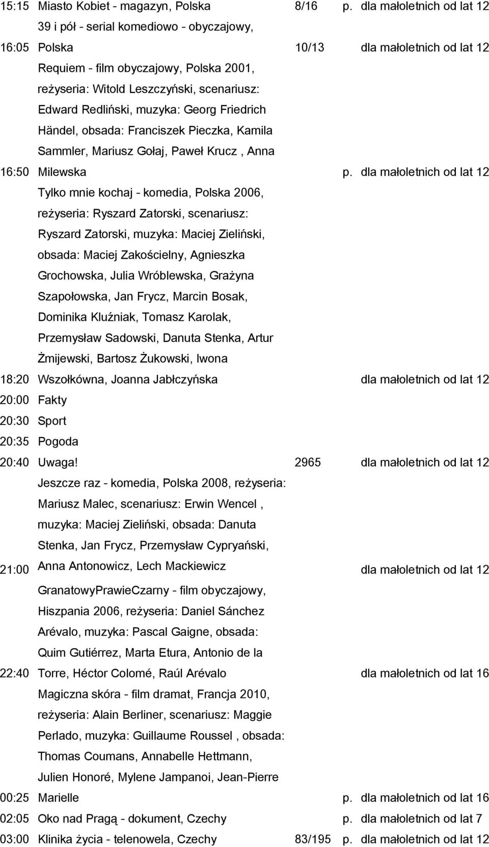 scenariusz: Edward Redliński, muzyka: Georg Friedrich Händel, obsada: Franciszek Pieczka, Kamila Sammler, Mariusz Gołaj, Paweł Krucz, Anna Milewska p.