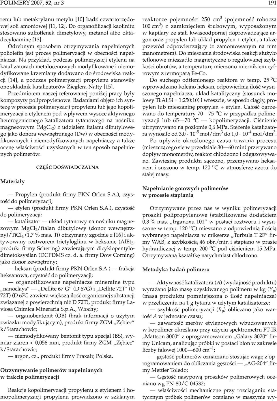 Odrêbnym sposobem otrzymywania nape³nionych poliolefin jest proces polimeryzacji w obecnoœci nape³niacza.
