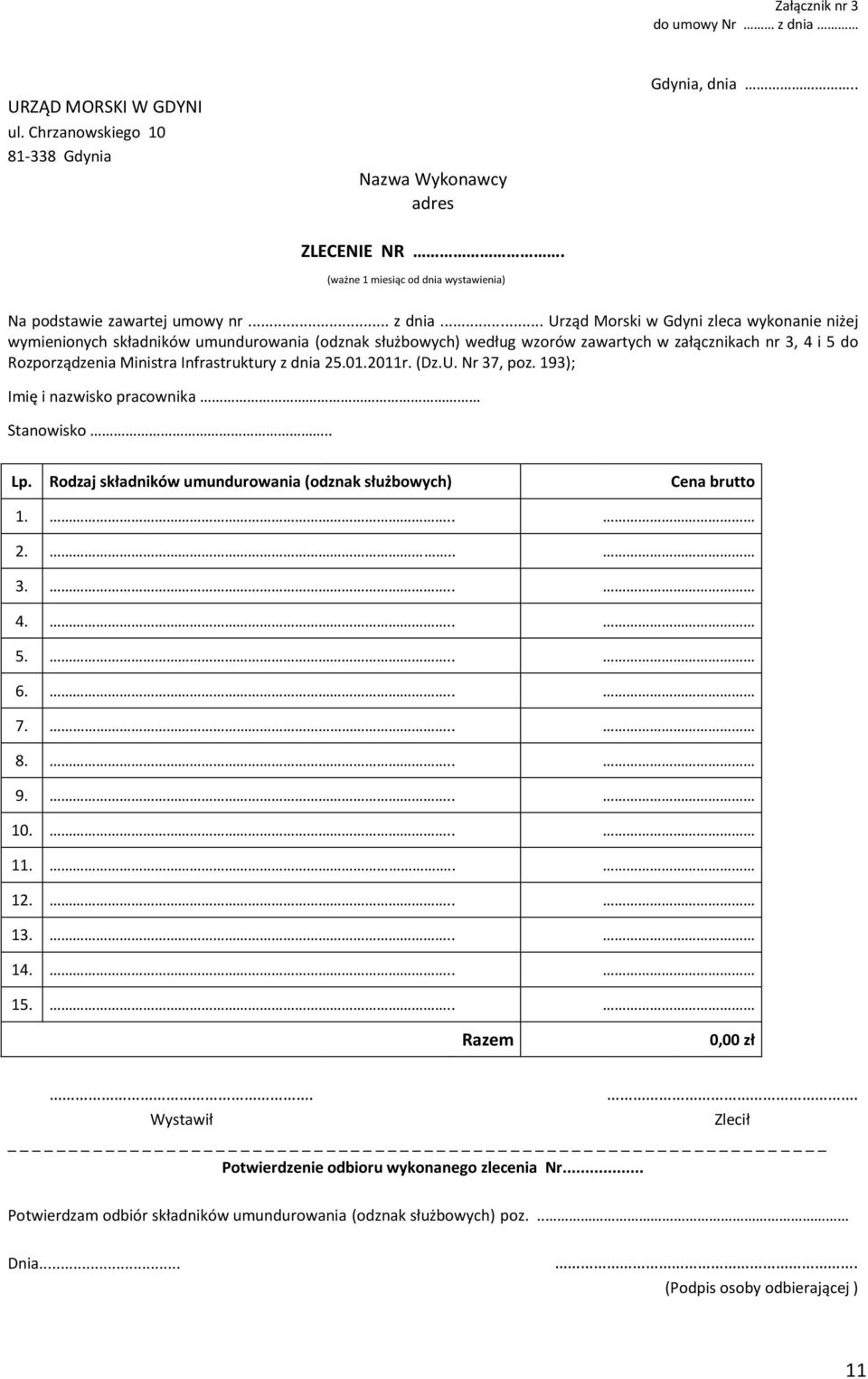 .. Urząd Morski w Gdyni zleca wykonanie niżej wymienionych składników umundurowania (odznak służbowych) według wzorów zawartych w załącznikach nr 3, 4 i 5 do Rozporządzenia Ministra Infrastruktury z