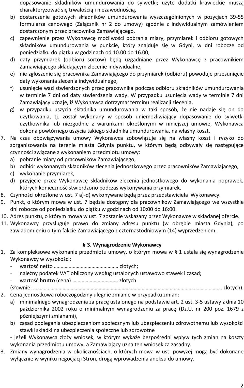 miary, przymiarek i odbioru gotowych składników umundurowania w punkcie, który znajduje się w Gdyni, w dni robocze od poniedziałku do piątku w godzinach od 10.00 do 16.