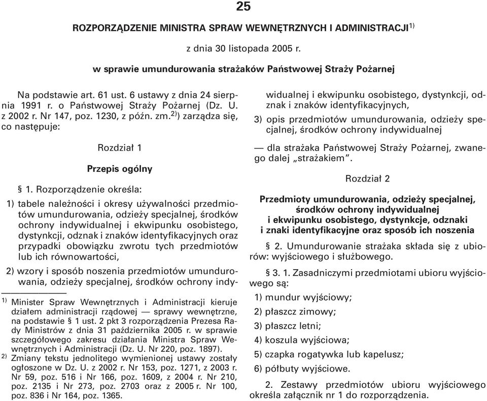 Rozporzàdzenie okreêla: 1) tabele nale noêci i okresy u ywalnoêci przedmiotów umundurowania, odzie y specjalnej, Êrodków ochrony indywidualnej i ekwipunku osobistego, dystynkcji, odznak i znaków