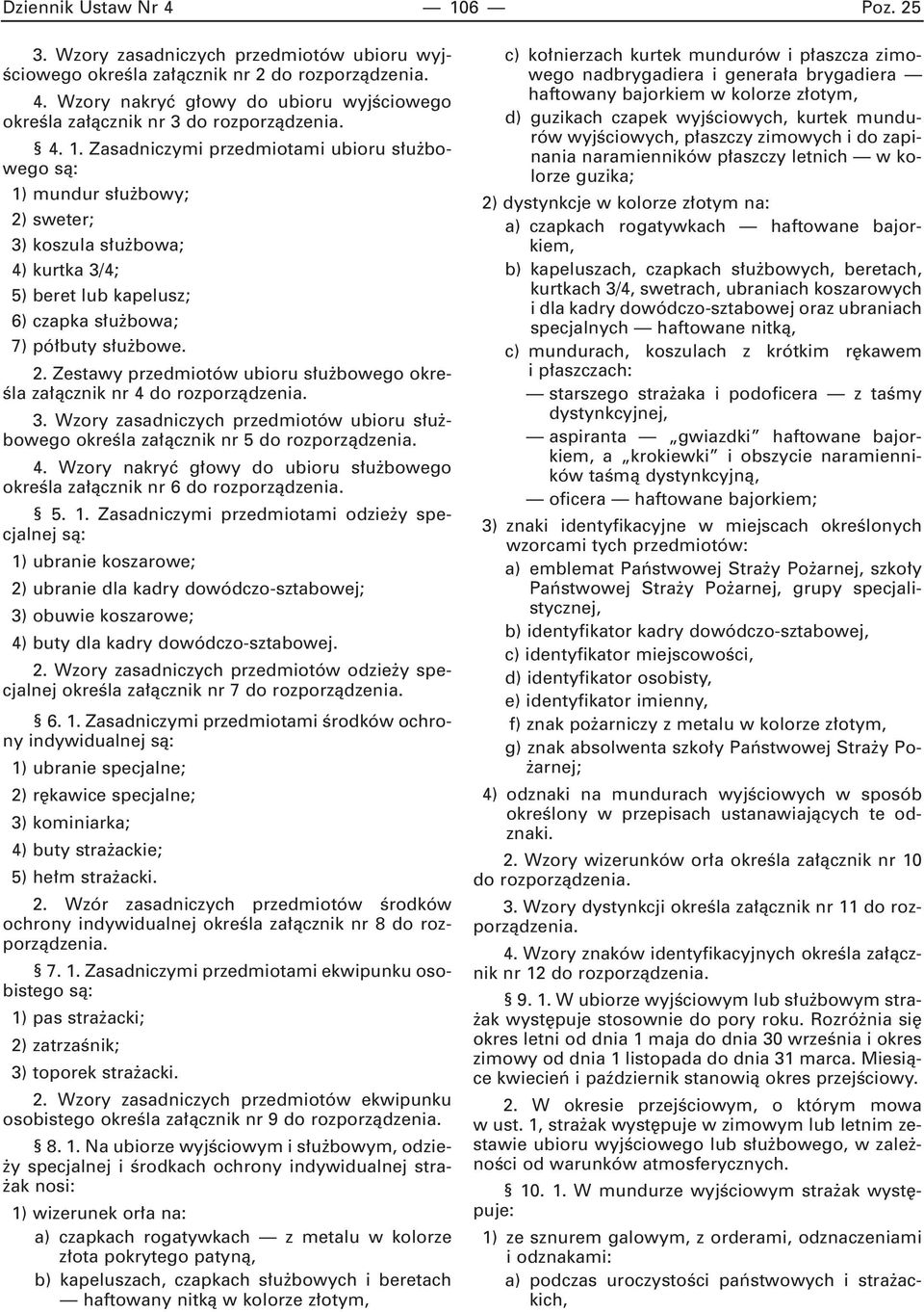 3. Wzory zasadniczych przedmiotów ubioru s u bowego okreêla za àcznik nr 5 do rozporzàdzenia. 4. Wzory nakryç g owy do ubioru s u bowego okreêla za àcznik nr 6 do rozporzàdzenia. 5. 1.