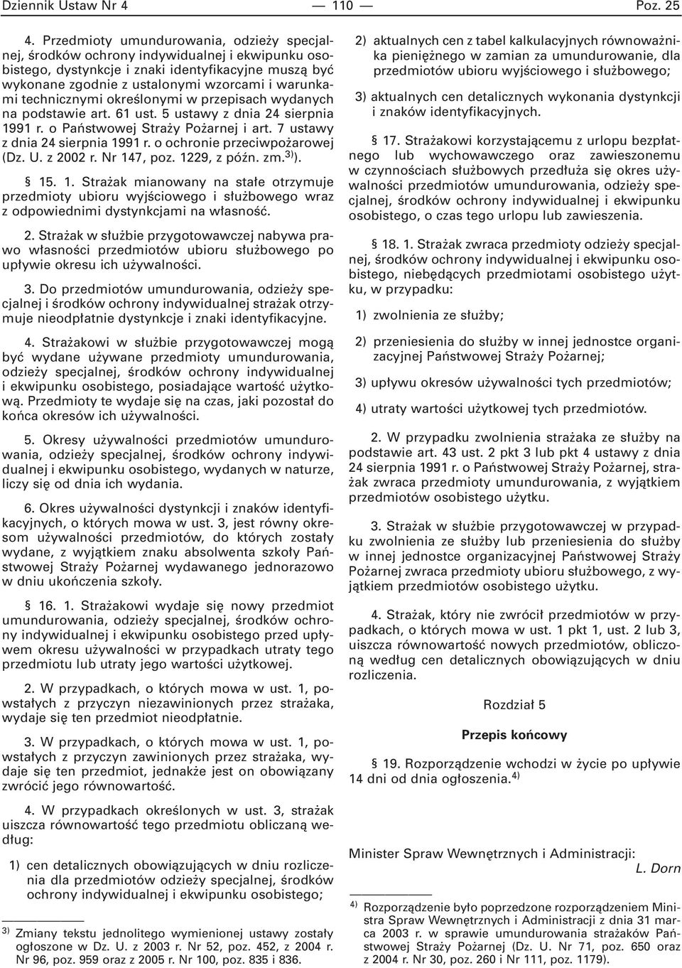 technicznymi okreêlonymi w przepisach wydanych na podstawie art. 61 ust. 5 ustawy z dnia 24 sierpnia 1991 r. o Paƒstwowej Stra y Po arnej i art. 7 ustawy z dnia 24 sierpnia 1991 r.