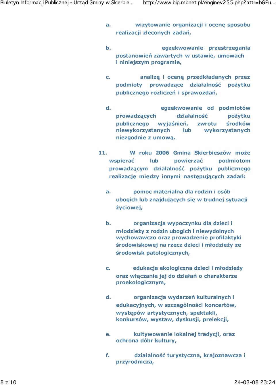 egzekwowanie od podmiotów prowadzących działalność pożytku publicznego wyjaśnień, zwrotu środków niewykorzystanych lub wykorzystanych niezgodnie z umową. 11.