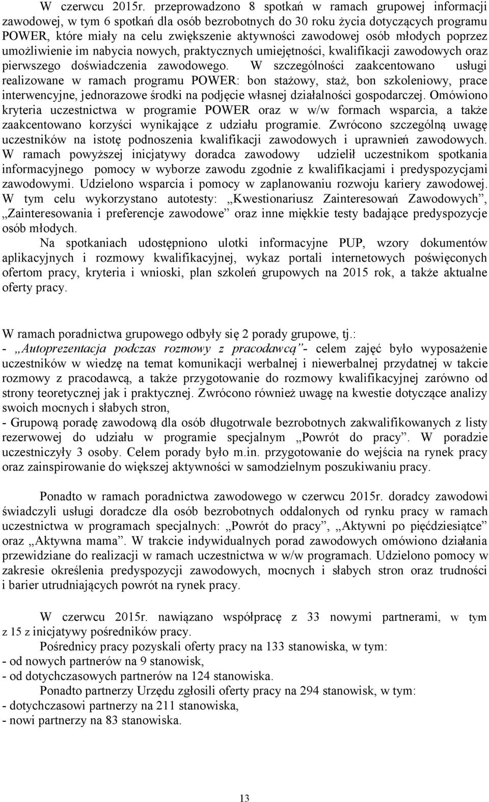 zawodowej osób młodych poprzez umożliwienie im nabycia nowych, praktycznych umiejętności, kwalifikacji zawodowych oraz pierwszego doświadczenia zawodowego.