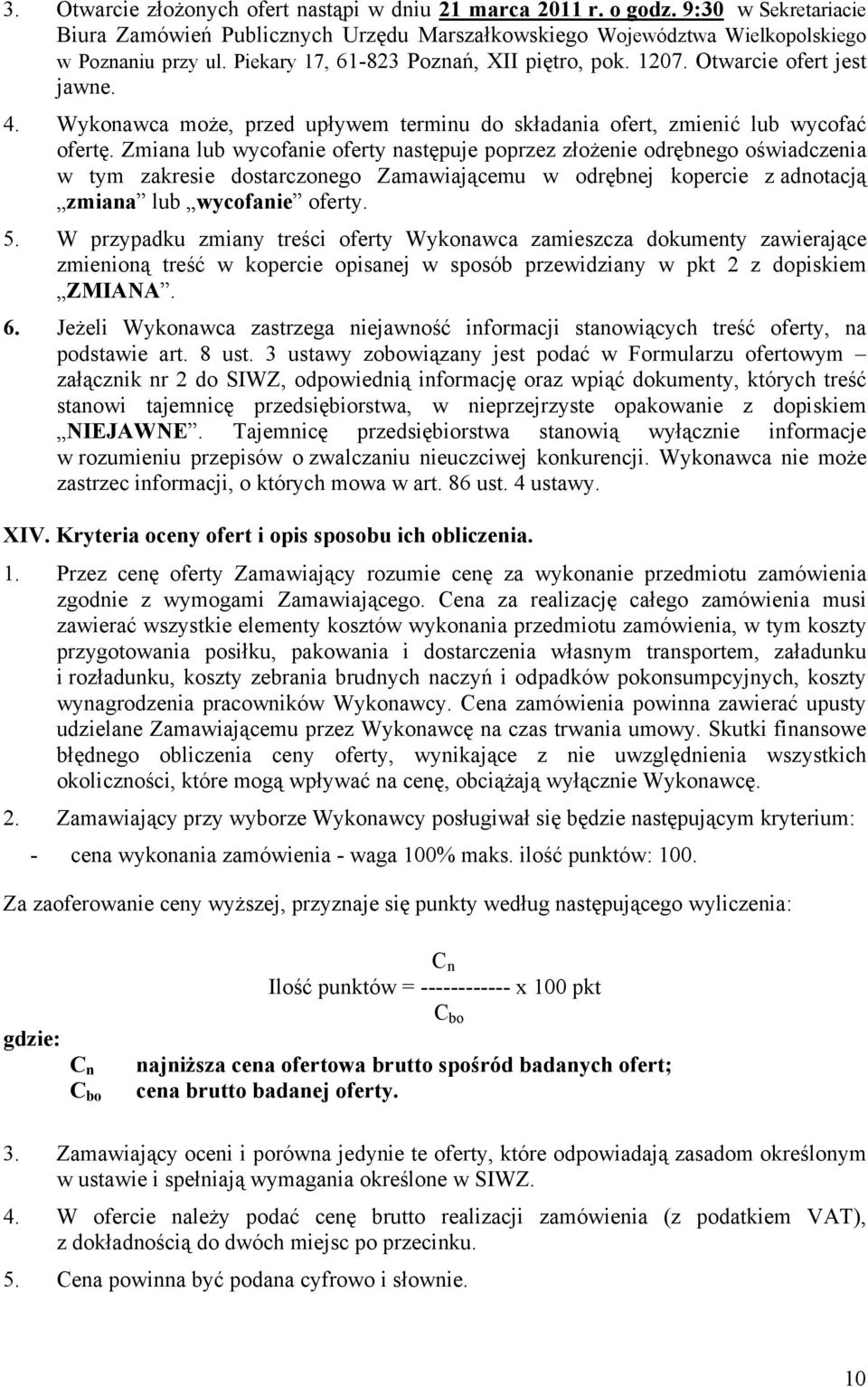 Zmiana lub wycofanie oferty następuje poprzez złożenie odrębnego oświadczenia w tym zakresie dostarczonego Zamawiającemu w odrębnej kopercie z adnotacją zmiana lub wycofanie oferty. 5.