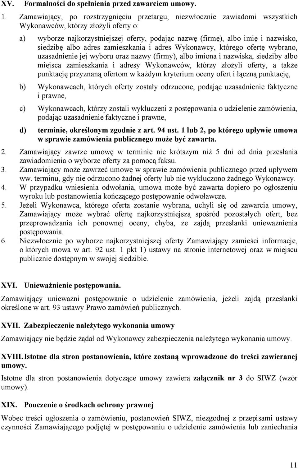 siedzibę albo adres zamieszkania i adres Wykonawcy, którego ofertę wybrano, uzasadnienie jej wyboru oraz nazwy (firmy), albo imiona i nazwiska, siedziby albo miejsca zamieszkania i adresy Wykonawców,