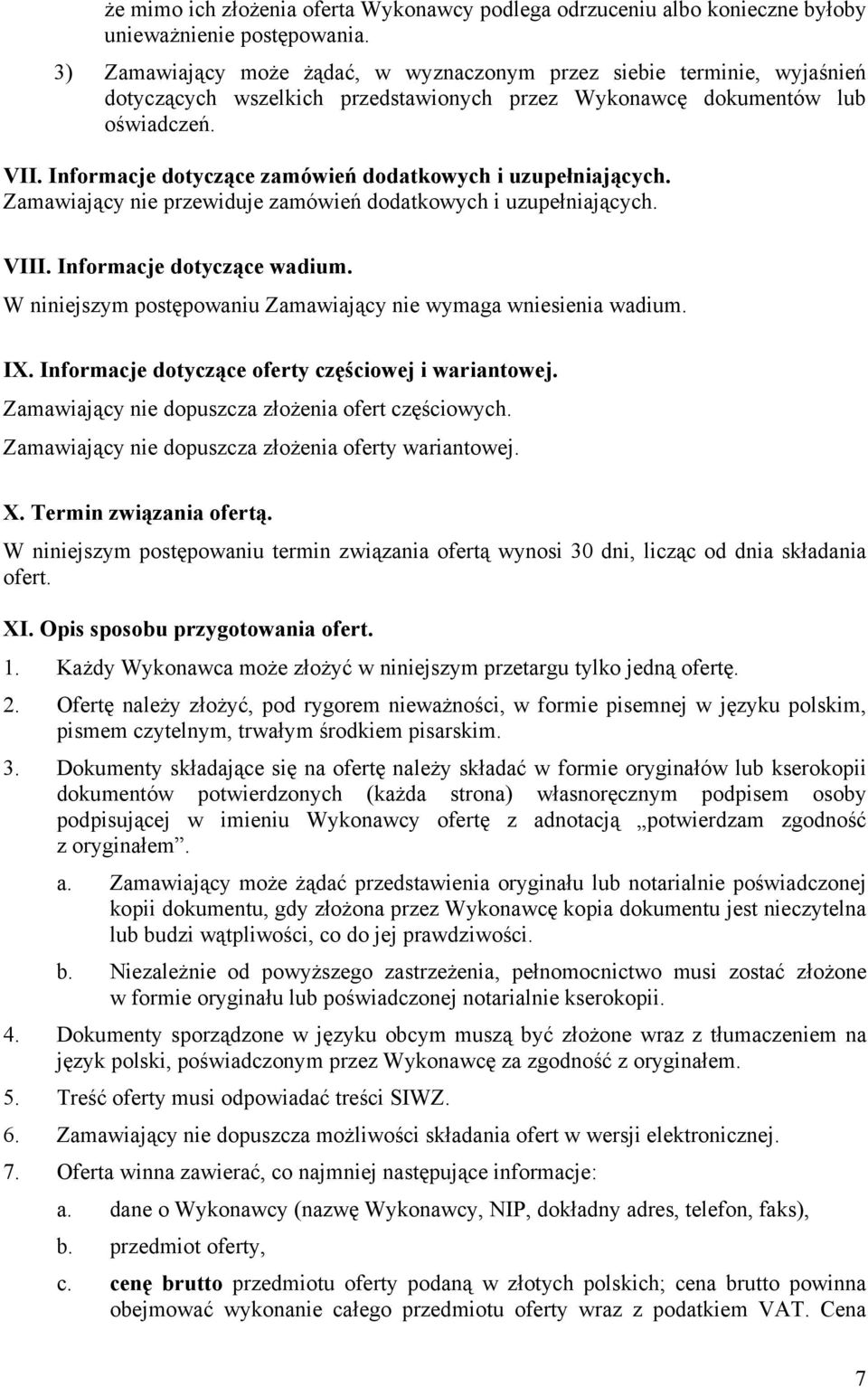 Informacje dotyczące zamówień dodatkowych i uzupełniających. Zamawiający nie przewiduje zamówień dodatkowych i uzupełniających. VIII. Informacje dotyczące wadium.