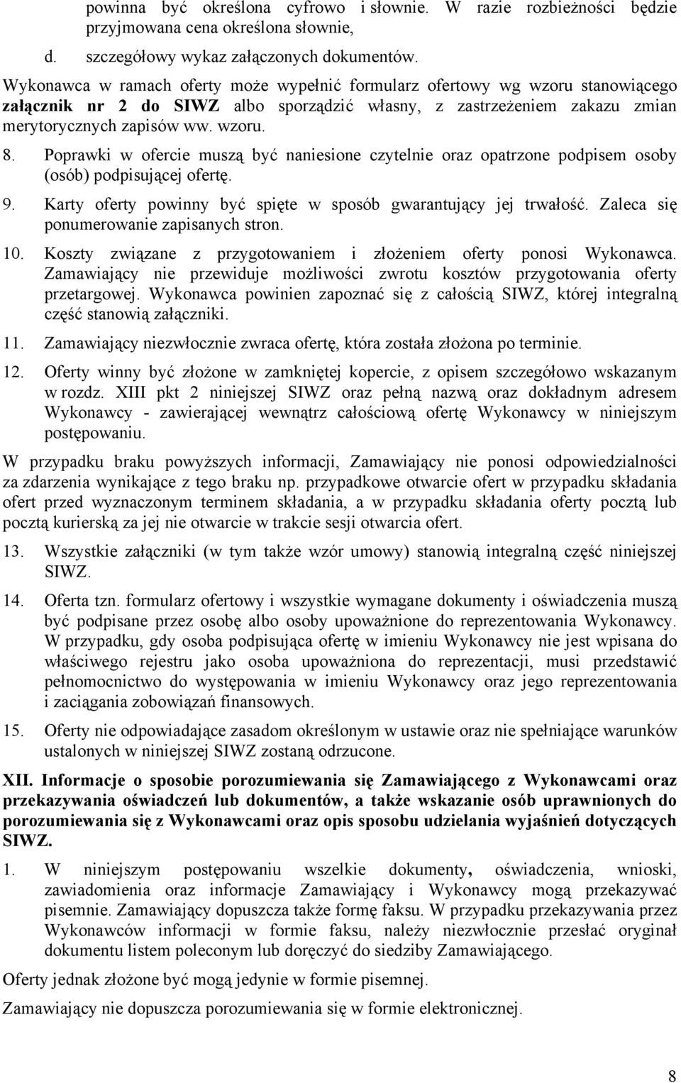 Poprawki w ofercie muszą być naniesione czytelnie oraz opatrzone podpisem osoby (osób) podpisującej ofertę. 9. Karty oferty powinny być spięte w sposób gwarantujący jej trwałość.