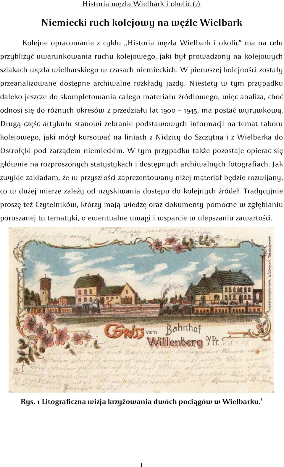 Niestety w tym przypadku daleko jeszcze do skompletowania całego materiału źródłowego, więc analiza, choć odnosi się do różnych okresów z przedziału lat 1900 1945, ma postać wyrywkową.