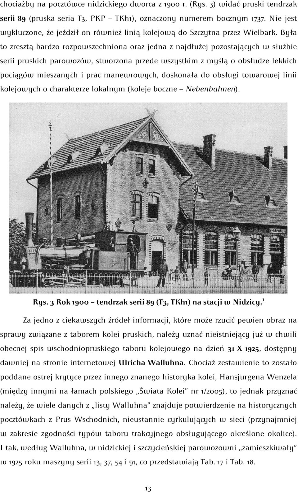 Była to zresztą bardzo rozpowszechniona oraz jedna z najdłużej pozostających w służbie serii pruskich parowozów, stworzona przede wszystkim z myślą o obsłudze lekkich pociągów mieszanych i prac