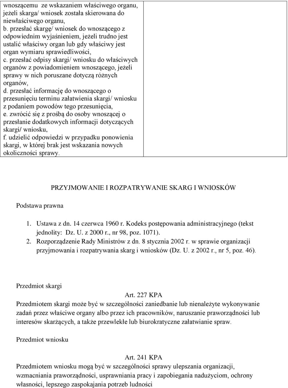 przesłać odpisy skargi/ wniosku do właściwych organów z powiadomieniem wnoszącego, jeżeli sprawy w nich poruszane dotyczą różnych organów, d.