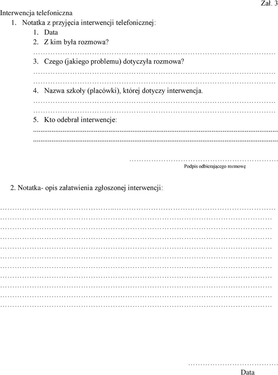 Nazwa szkoły (placówki), której dotyczy interwencja. 5. Kto odebrał interwencje:.