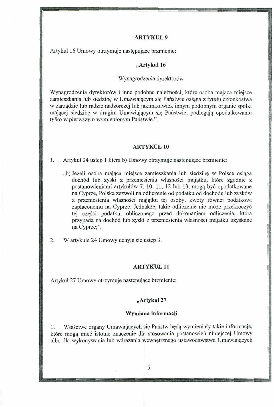 opodatkowaniu tylko w pierwszym wymienionym Paristwie.". ARTYKUE 10 1.