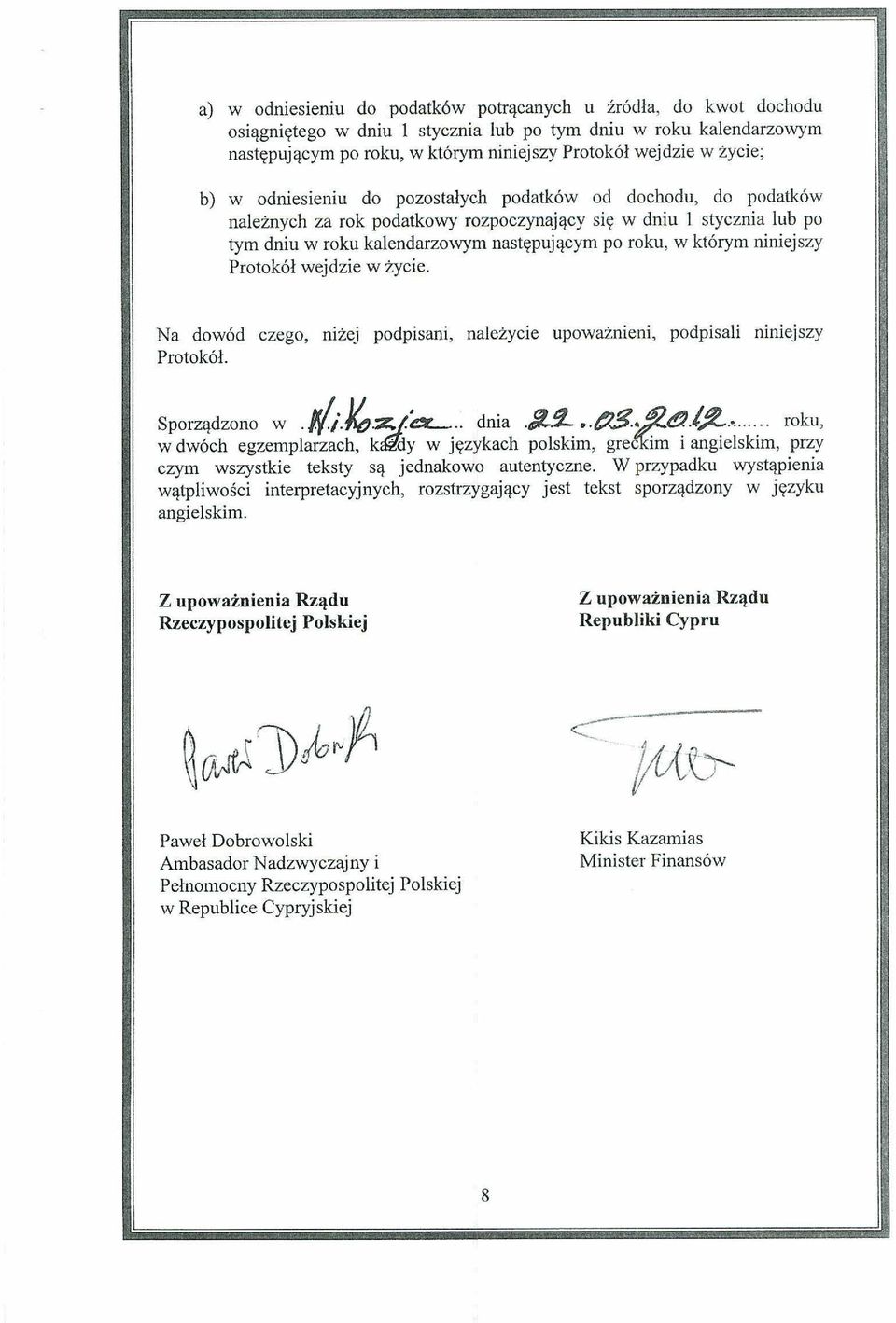 kt6rym niniejszy Protokol wejdzie w iycie. Na dowod czego, nizej podpisani, nalezycie upowainieni, podpisali niniejszy ProtokoL Sporzqdzono w.d.&jg-.. dnia.