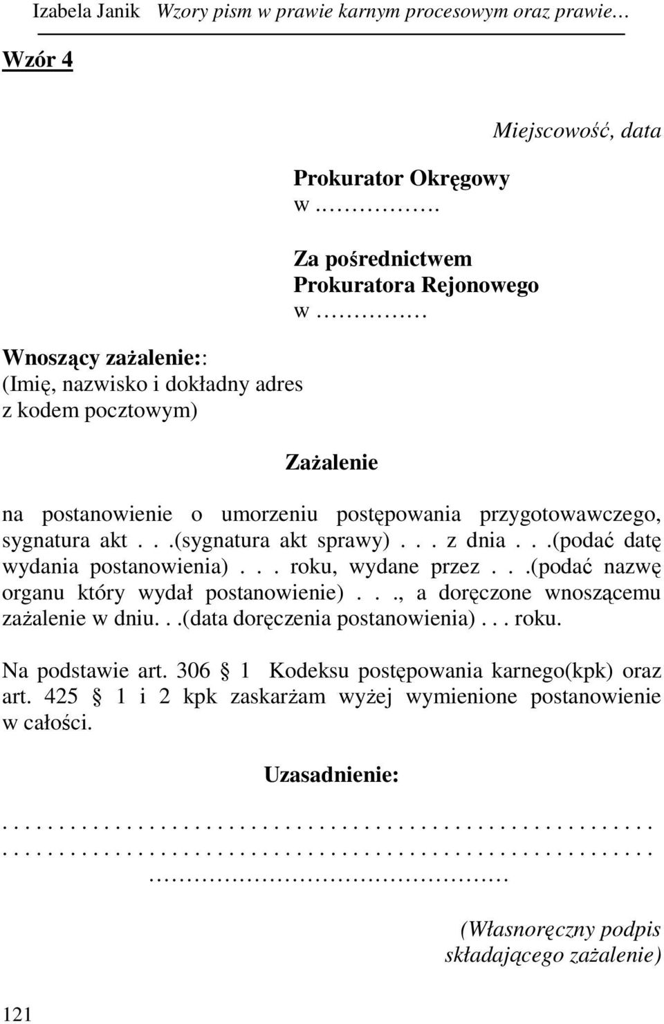 ..(podać datę wydania postanowienia)... roku, wydane przez...(podać nazwę organu który wydał postanowienie)..., a doręczone wnoszącemu zaŝalenie w dniu...(data doręczenia postanowienia)... roku. Na podstawie art.