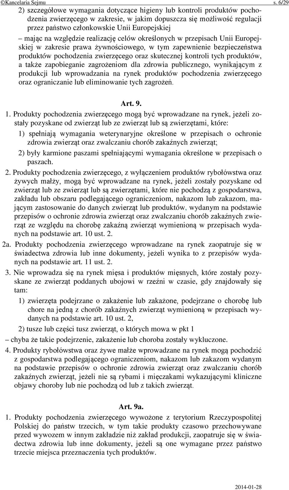 na względzie realizację celów określonych w przepisach Unii Europejskiej w zakresie prawa żywnościowego, w tym zapewnienie bezpieczeństwa produktów pochodzenia zwierzęcego oraz skutecznej kontroli