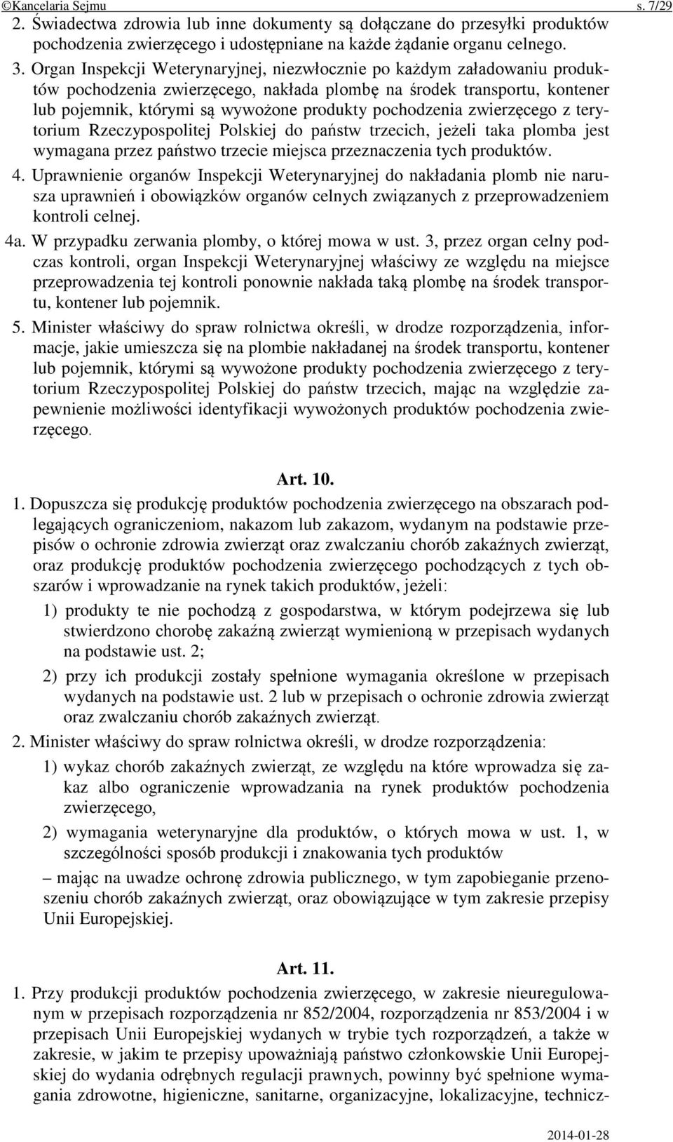 pochodzenia zwierzęcego z terytorium Rzeczypospolitej Polskiej do państw trzecich, jeżeli taka plomba jest wymagana przez państwo trzecie miejsca przeznaczenia tych produktów. 4.