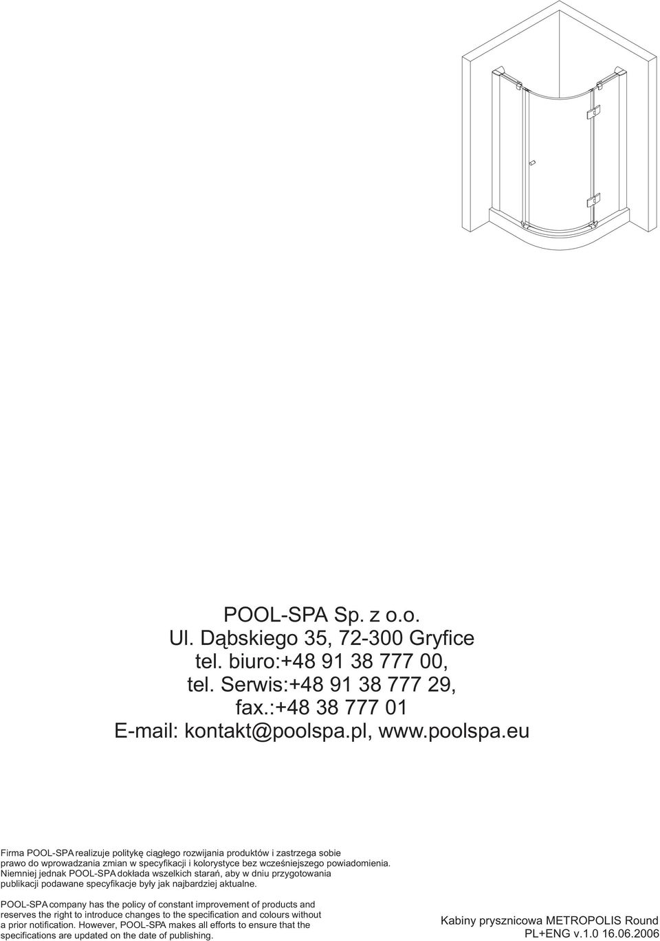 Niemniej jednak POOL-SPA dok³ada wszelkich starañ, aby w dniu przygotowania publikacji podawane specyfikacje by³y jak najbardziej aktualne.