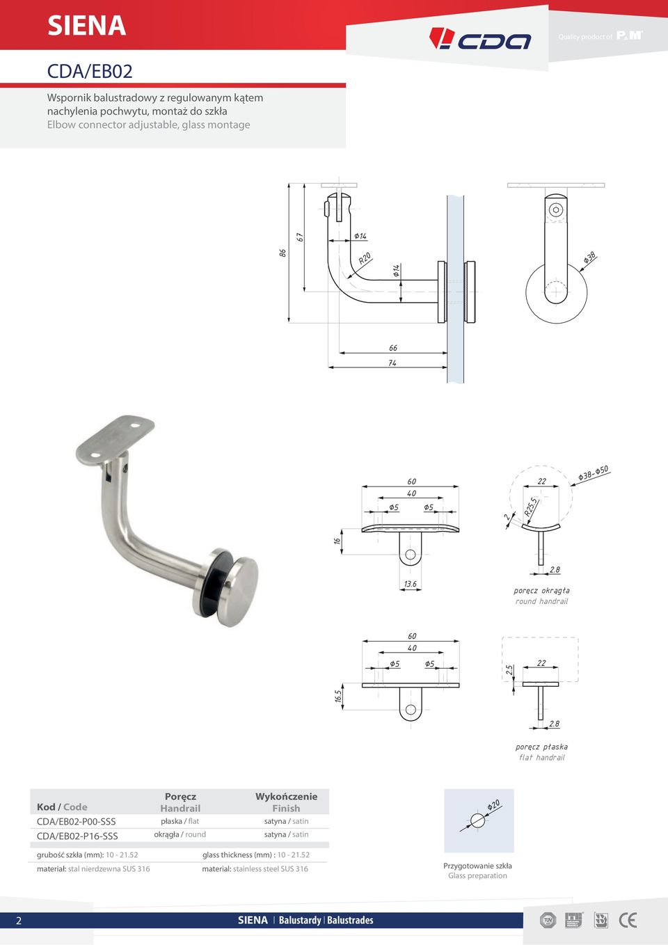 8 CDA/EB02-P00-SSS CDA/EB02-P16-SSS Poręcz Handrail płaska / flat okrągła / round Wykończenie Finish grubość szkła (mm): 10-21.