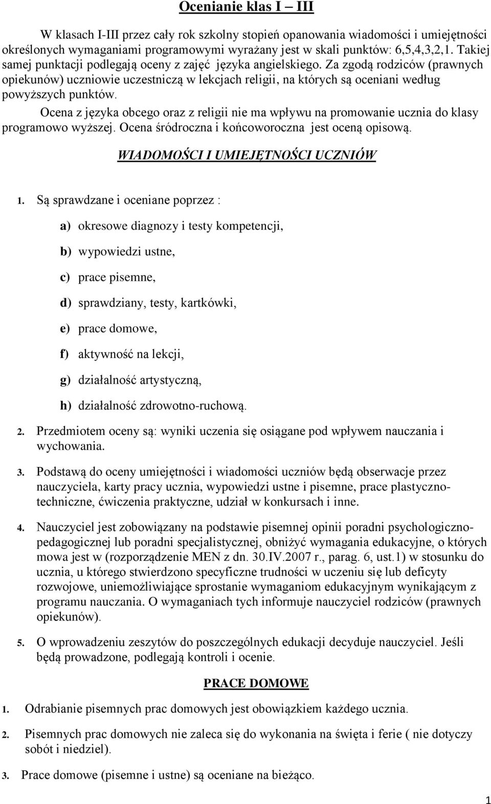 Ocena z języka obcego oraz z religii nie ma wpływu na promowanie ucznia do klasy programowo wyższej. Ocena śródroczna i końcoworoczna jest oceną opisową. WIADOMOŚCI I UMIEJĘTNOŚCI UCZNIÓW 1.