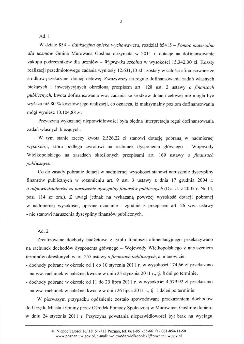 631,10 zł i zostały w całości sfinansowane ze środków przekazanej dotacji celowej. Zważywszy na regułę dofinansowania zadań własnych bieżących i inwestycyjnych określoną przepisem art. 128 ust.