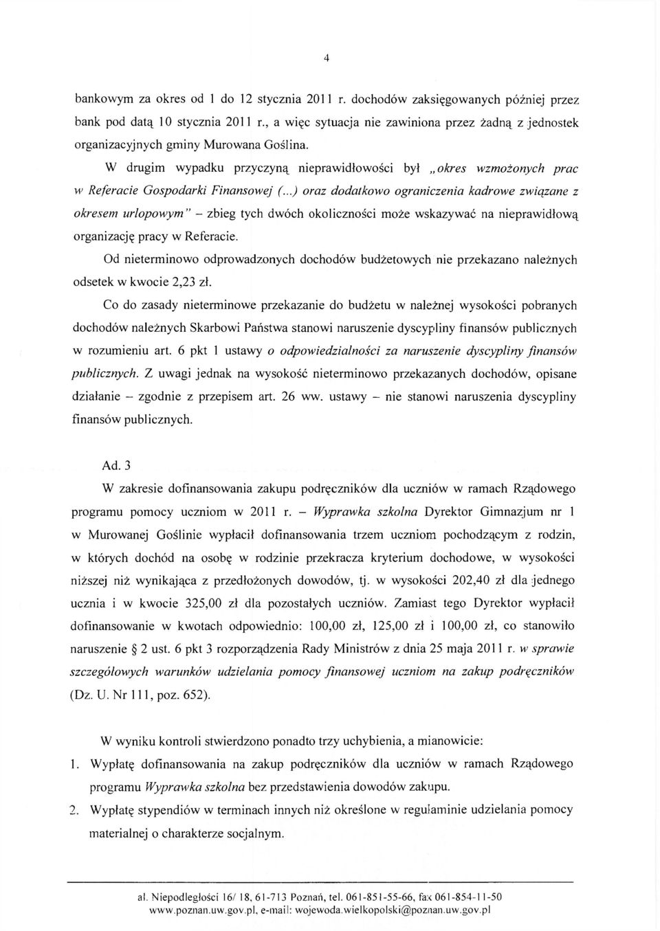 W drugim wypadku przyczyną nieprawidłowości był okres wzmożonych prac w Referacie Gospodarki Finansowej (.