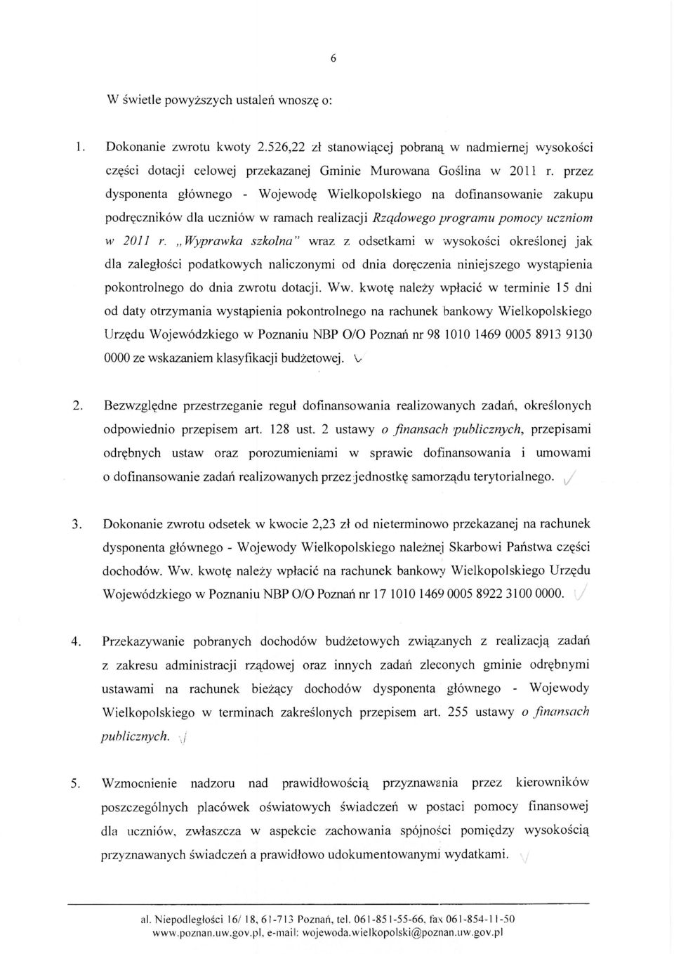 Wyprawka szkolna" wraz z odsetkami w wysokości określonej jak dla zaległości podatkowych naliczonymi od dnia doręczenia niniejszego wystąpienia pokontrolnego do dnia zwrotu dotacji. Ww.