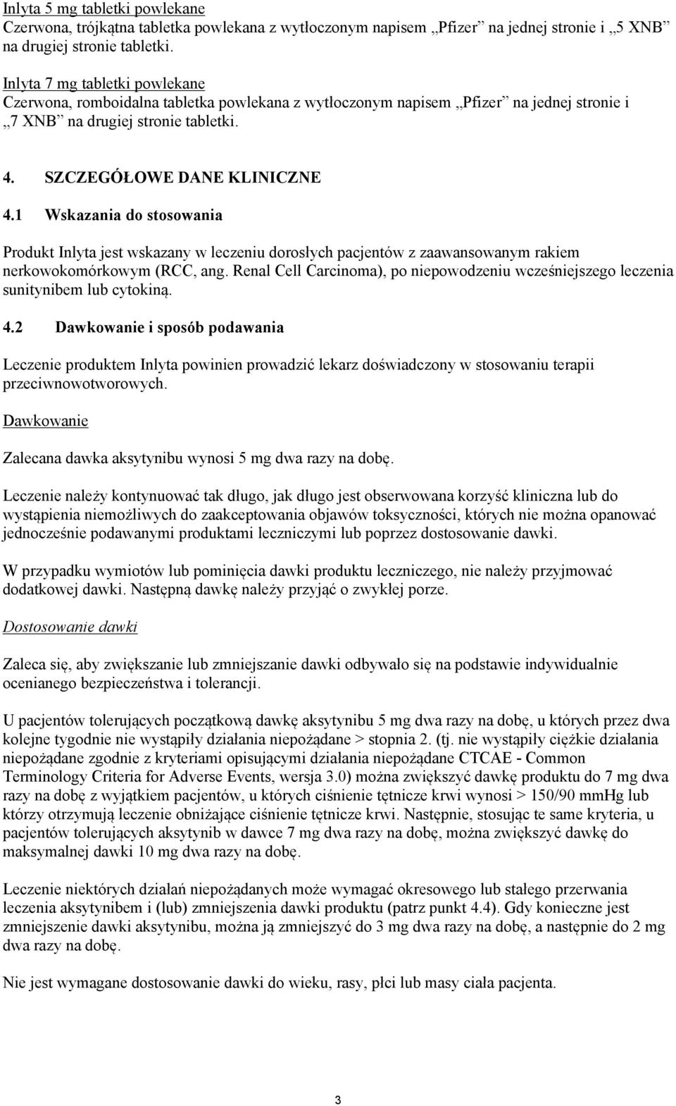 1 Wskazania do stosowania Produkt Inlyta jest wskazany w leczeniu dorosłych pacjentów z zaawansowanym rakiem nerkowokomórkowym (RCC, ang.