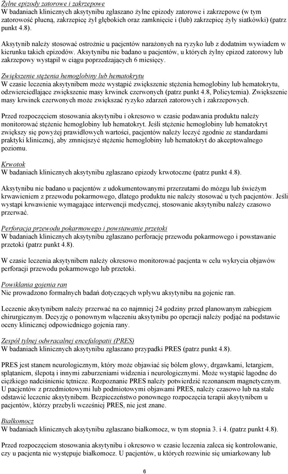 Aksytynibu nie badano u pacjentów, u których żylny epizod zatorowy lub zakrzepowy wystąpił w ciągu poprzedzających 6 miesięcy.