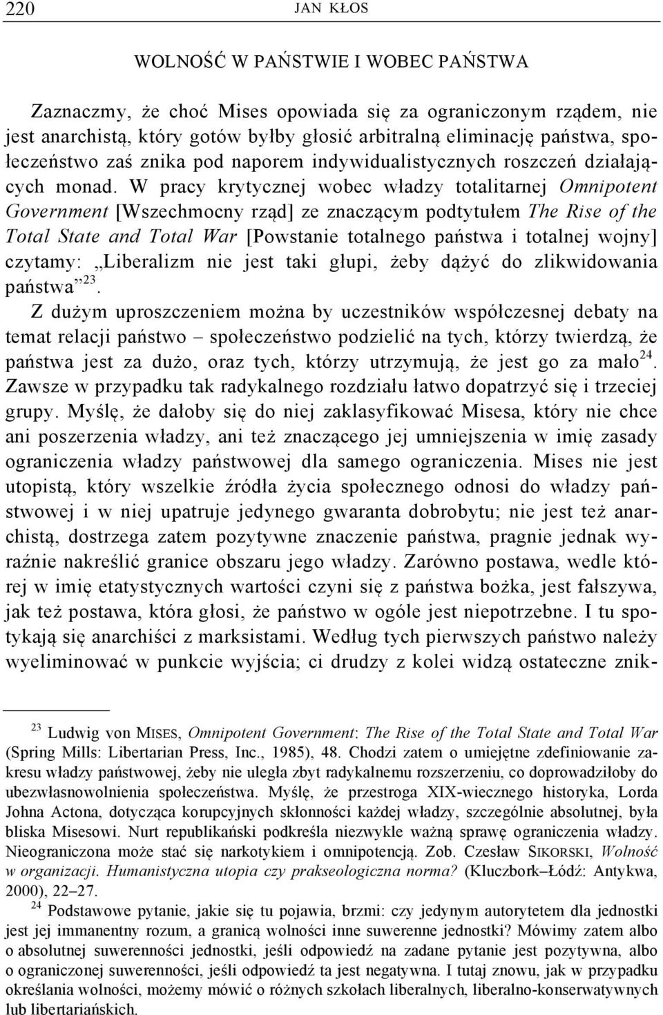 W pracy krytycznej wobec władzy totalitarnej Omnipotent Government [Wszechmocny rząd] ze znaczącym podtytułem The Rise of the Total State and Total War [Powstanie totalnego państwa i totalnej wojny]