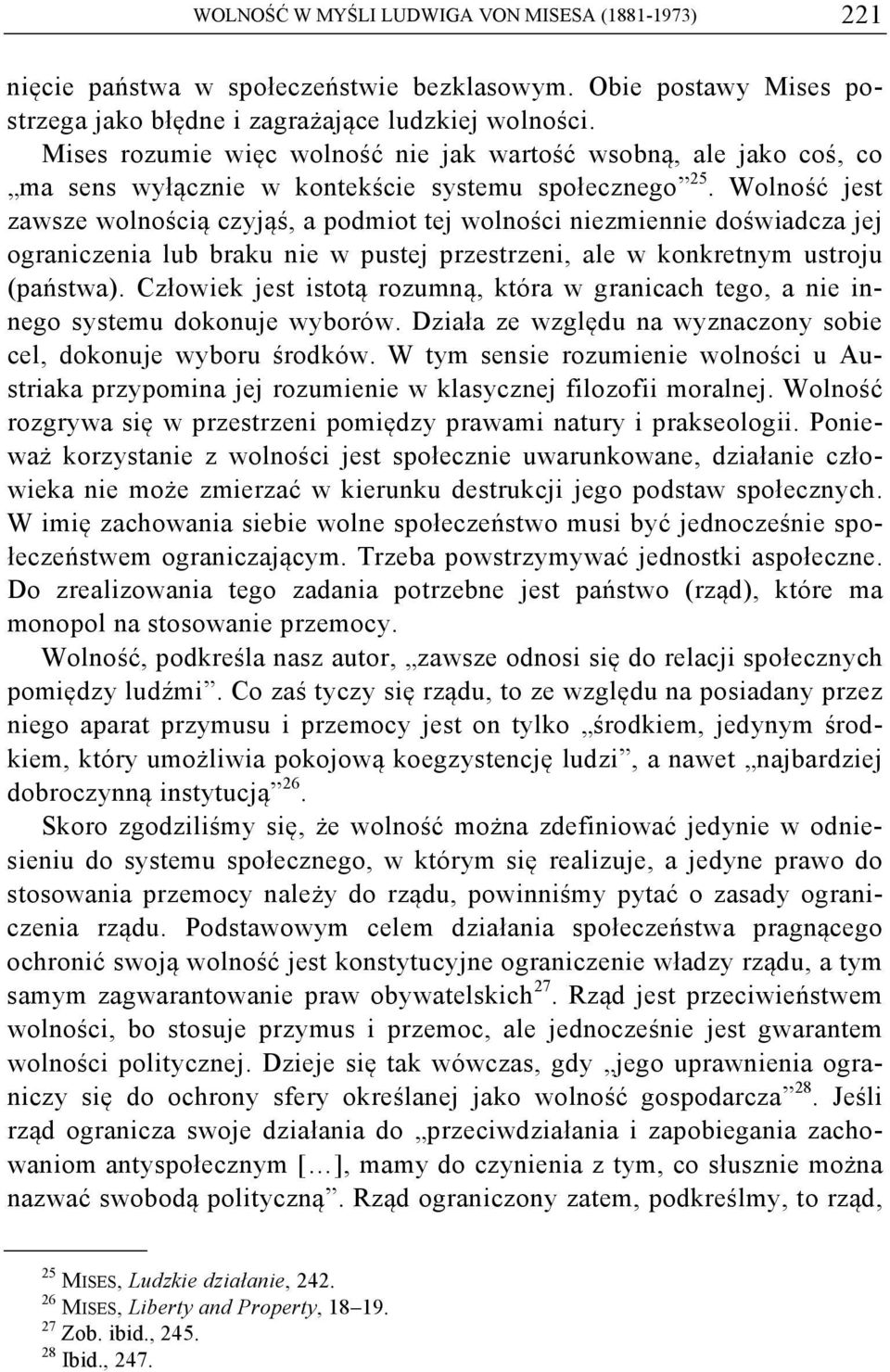 Wolność jest zawsze wolnością czyjąś, a podmiot tej wolności niezmiennie doświadcza jej ograniczenia lub braku nie w pustej przestrzeni, ale w konkretnym ustroju (państwa).