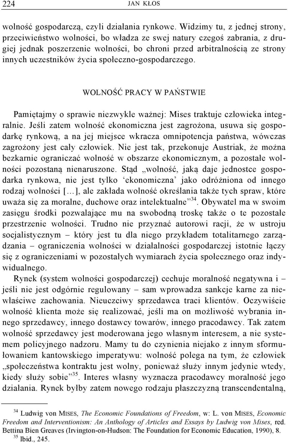życia społeczno-gospodarczego. WOLNOŚĆ PRACY W PAŃSTWIE Pamiętajmy o sprawie niezwykle ważnej: Mises traktuje człowieka integralnie.