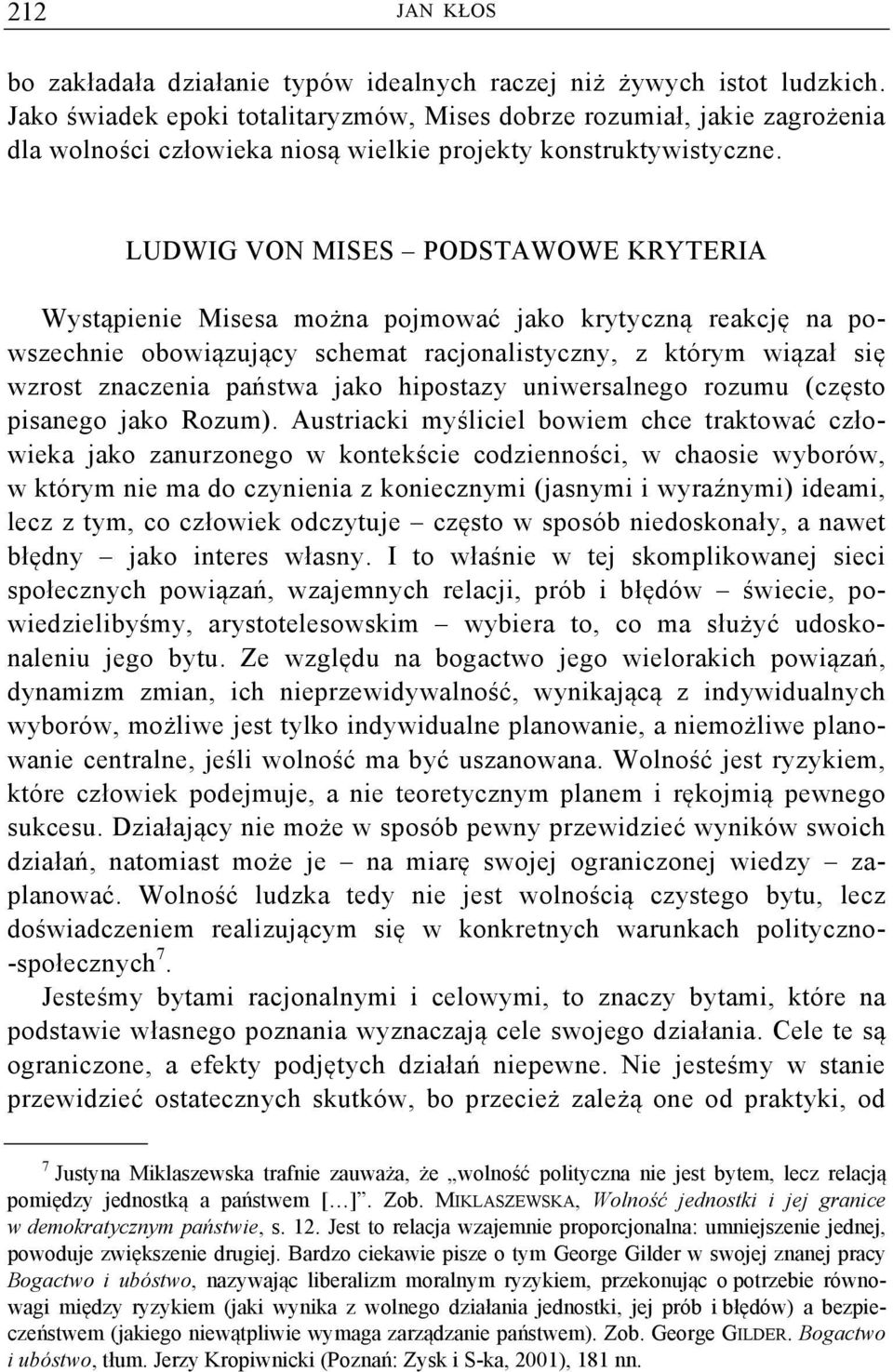 LUDWIG VON MISES PODSTAWOWE KRYTERIA Wystąpienie Misesa można pojmować jako krytyczną reakcję na powszechnie obowiązujący schemat racjonalistyczny, z którym wiązał się wzrost znaczenia państwa jako