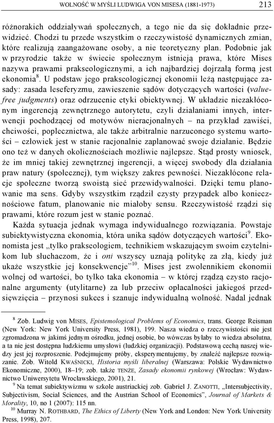 Podobnie jak w przyrodzie także w świecie społecznym istnieją prawa, które Mises nazywa prawami prakseologicznymi, a ich najbardziej dojrzałą formą jest ekonomia 8.