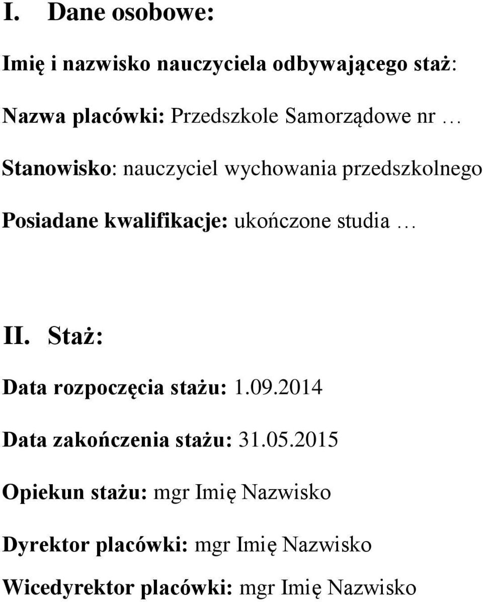 ukończone studia II. Staż: Data rozpoczęcia stażu: 1.09.2014 Data zakończenia stażu: 31.05.