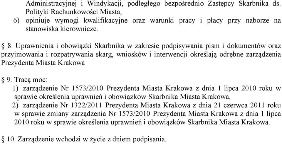 Uprawnienia i obowiązki Skarbnika w zakresie podpisywania pism i dokumentów oraz przyjmowania i rozpatrywania skarg, wniosków i interwencji określają odrębne zarządzenia Prezydenta Miasta Krakowa 9.