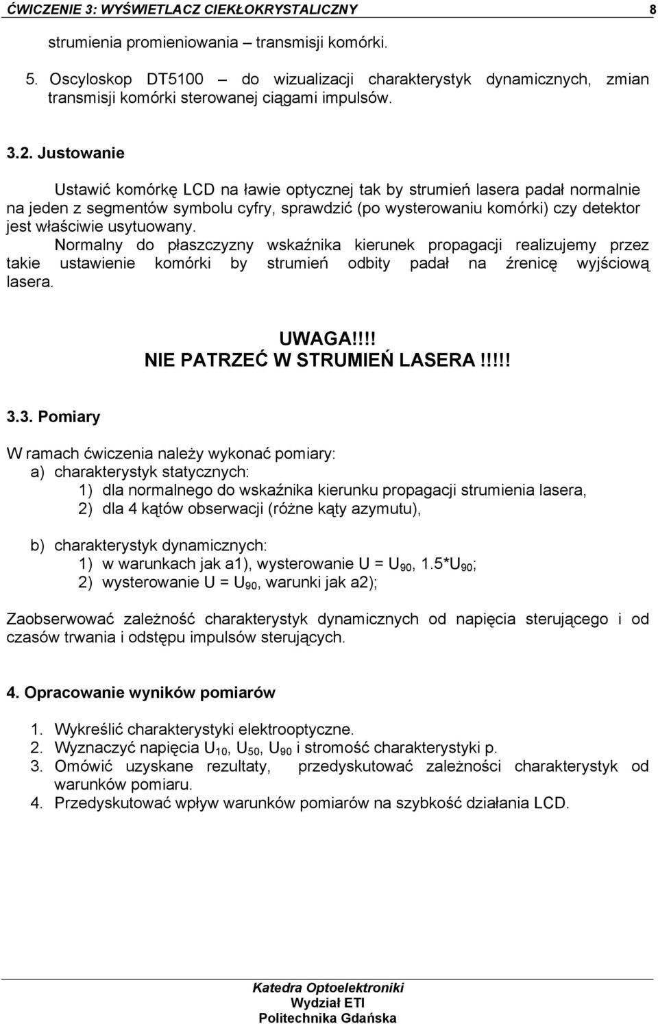 Justowanie Ustawić komórkę LCD na ławie optycznej tak by strumień lasera padał normalnie na jeden z segmentów symbolu cyfry, sprawdzić (po wysterowaniu komórki) czy detektor jest właściwie usytuowany.