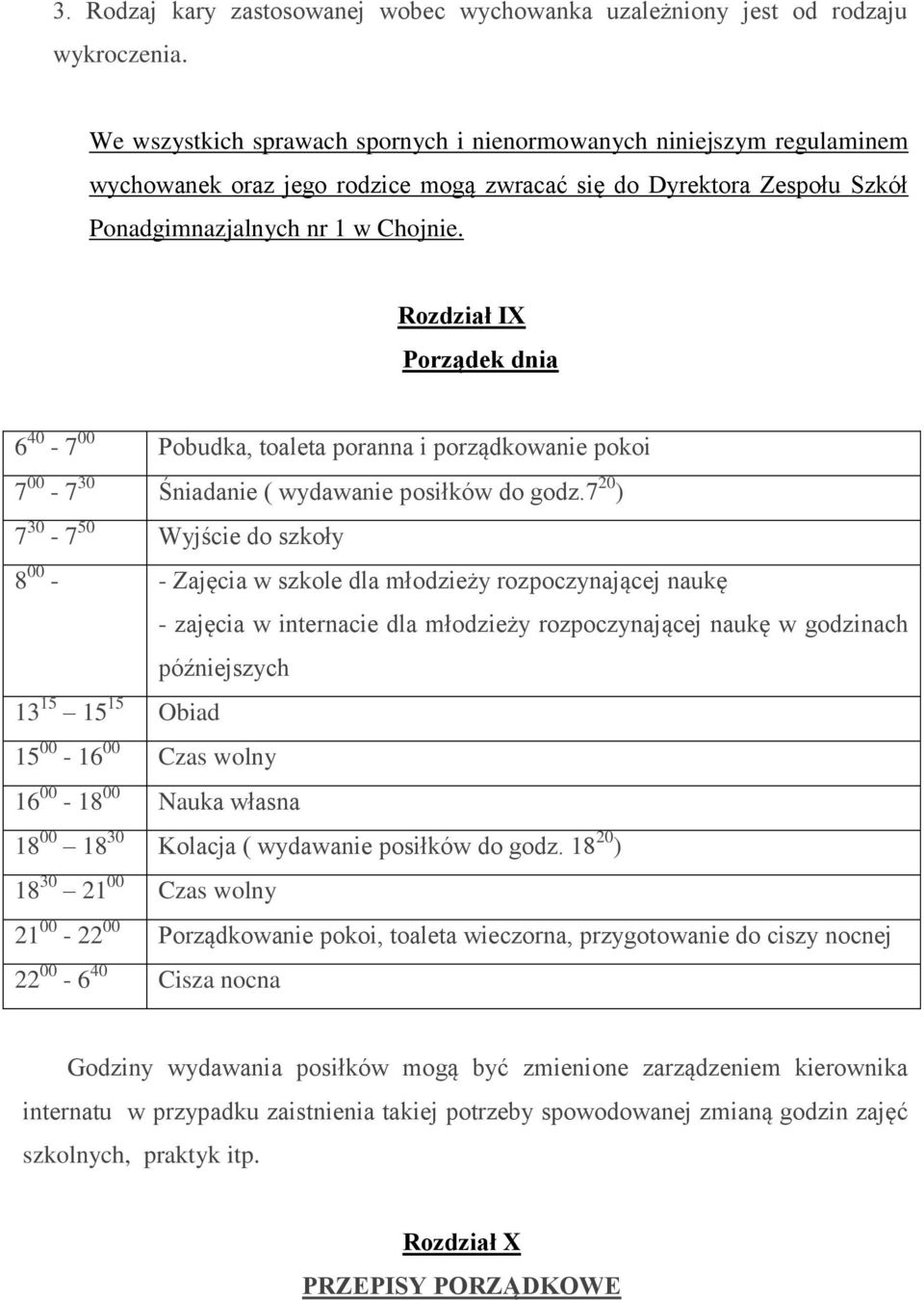 Rozdział IX Porządek dnia 6 40-7 00 Pobudka, toaleta poranna i porządkowanie pokoi 7 00-7 30 Śniadanie ( wydawanie posiłków do godz.