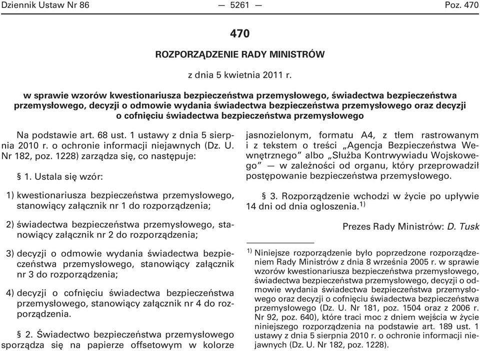 świadectwa bezpieczeństwa przemysłowego Na podstawie art. 68 ust. 1 ustawy z dnia 5 sierpnia 2010 r. o ochronie informacji niejawnych (Dz. U. Nr 182, poz. 1228) zarządza się, co następuje: 1.