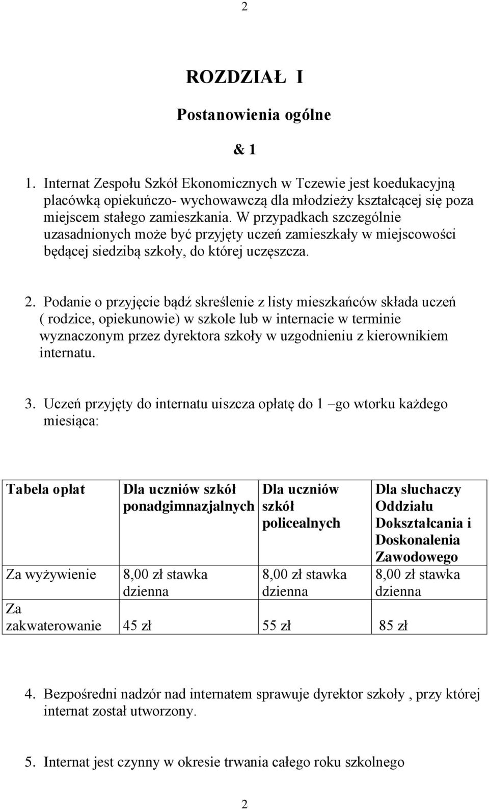 W przypadkach szczególnie uzasadnionych może być przyjęty uczeń zamieszkały w miejscowości będącej siedzibą szkoły, do której uczęszcza. 2.