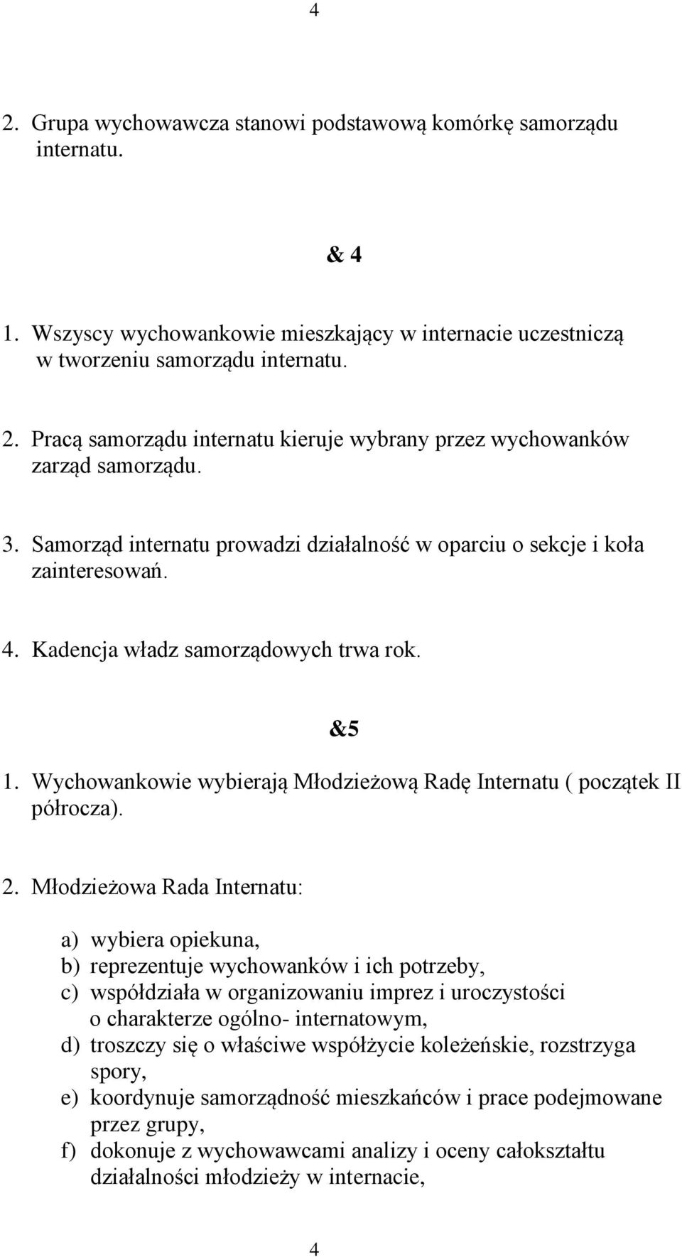 Wychowankowie wybierają Młodzieżową Radę Internatu ( początek II półrocza). 2.