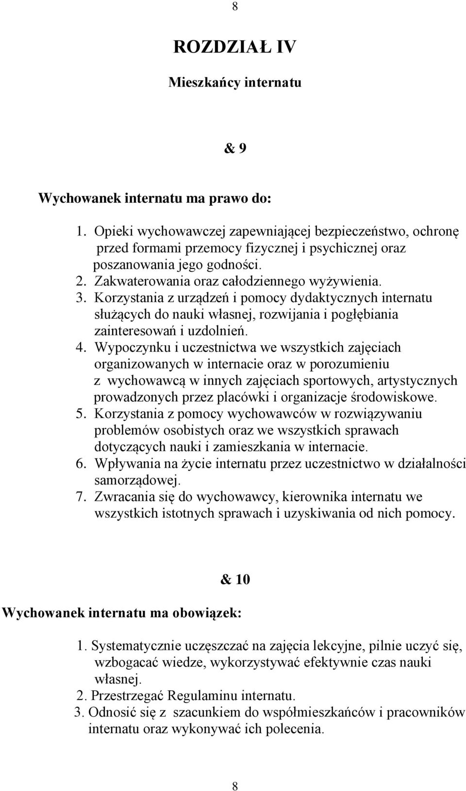 Korzystania z urządzeń i pomocy dydaktycznych internatu służących do nauki własnej, rozwijania i pogłębiania zainteresowań i uzdolnień. 4.