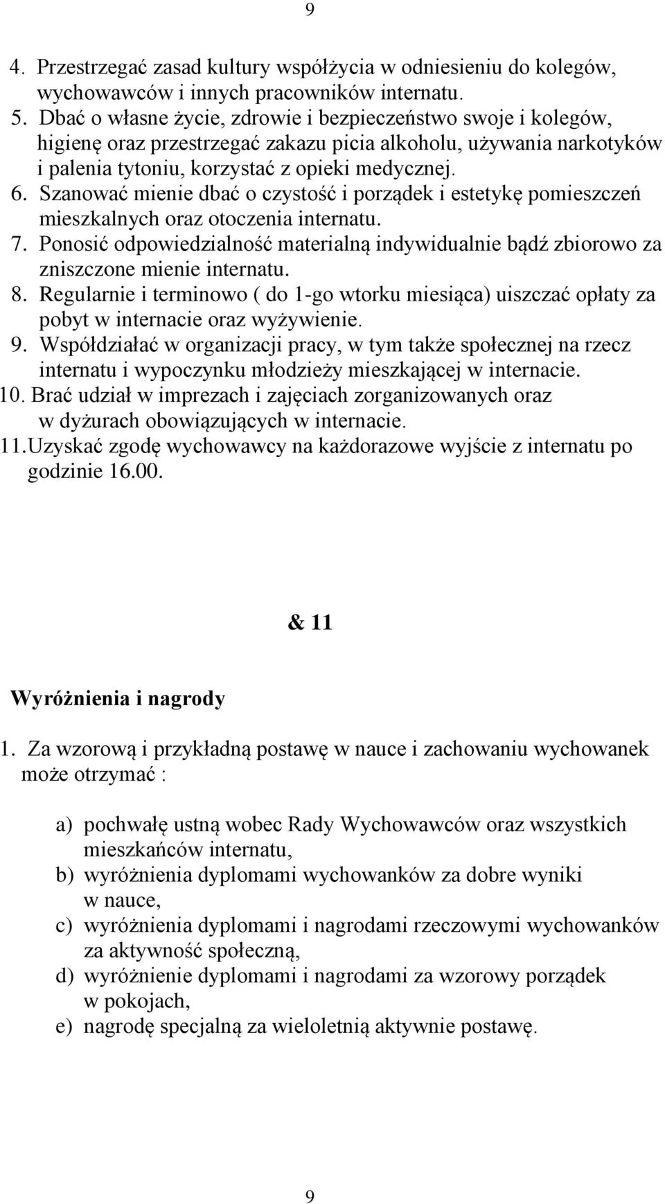 Szanować mienie dbać o czystość i porządek i estetykę pomieszczeń mieszkalnych oraz otoczenia internatu. 7.