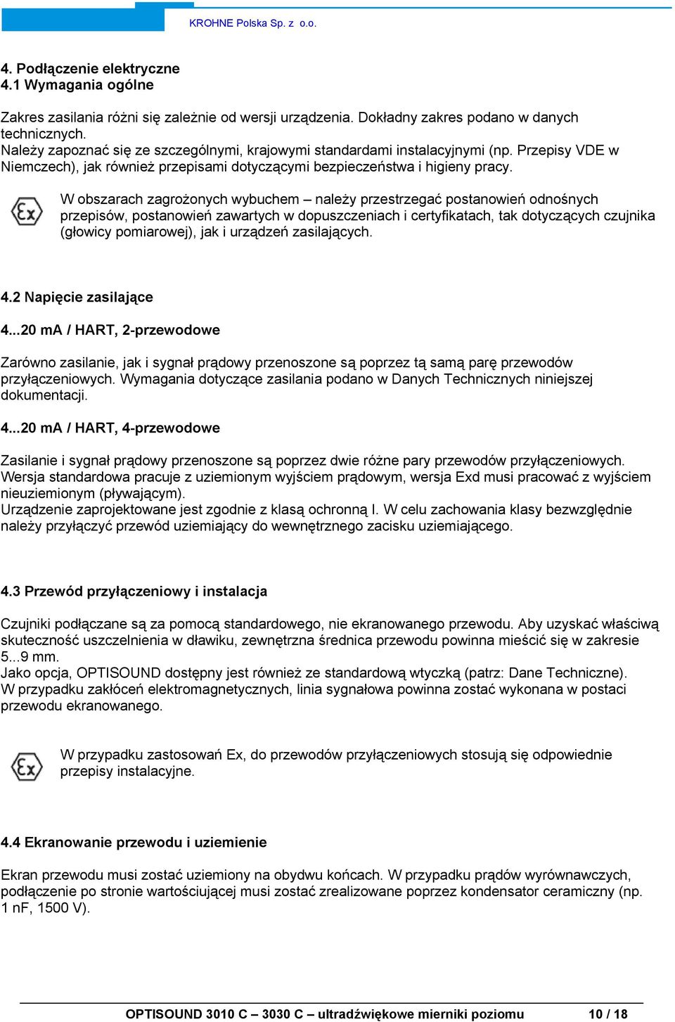 W obszarach zagrożonych wybuchem należy przestrzegać postanowień odnośnych przepisów, postanowień zawartych w dopuszczeniach i certyfikatach, tak dotyczących czujnika (głowicy pomiarowej), jak i