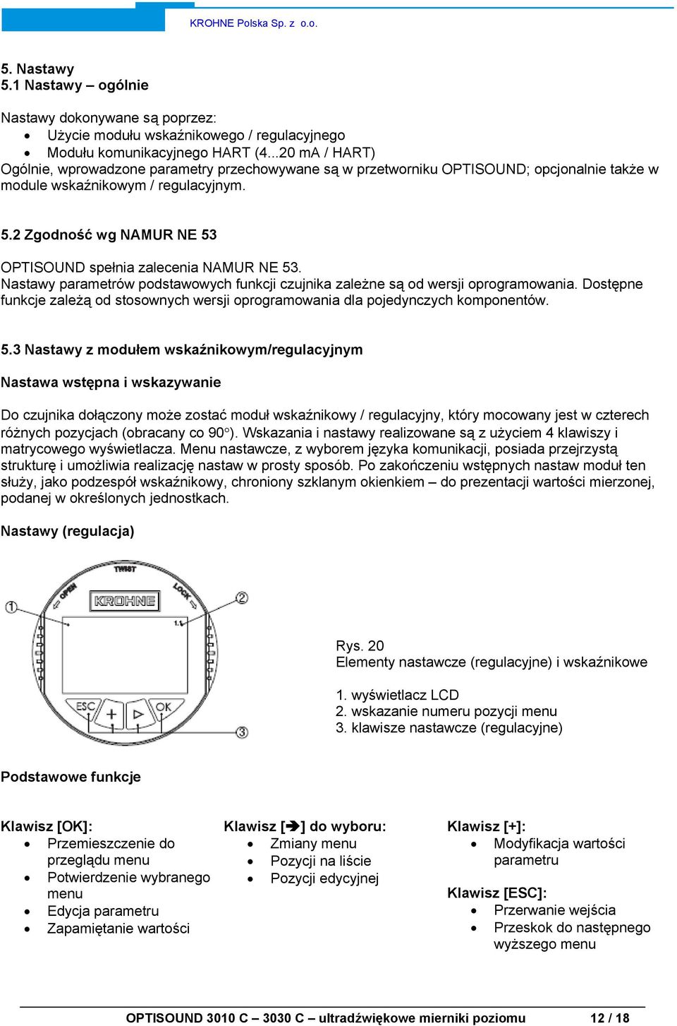 2 Zgodność wg NAMUR NE 53 OPTISOUND spełnia zalecenia NAMUR NE 53. Nastawy parametrów podstawowych funkcji czujnika zależne są od wersji oprogramowania.