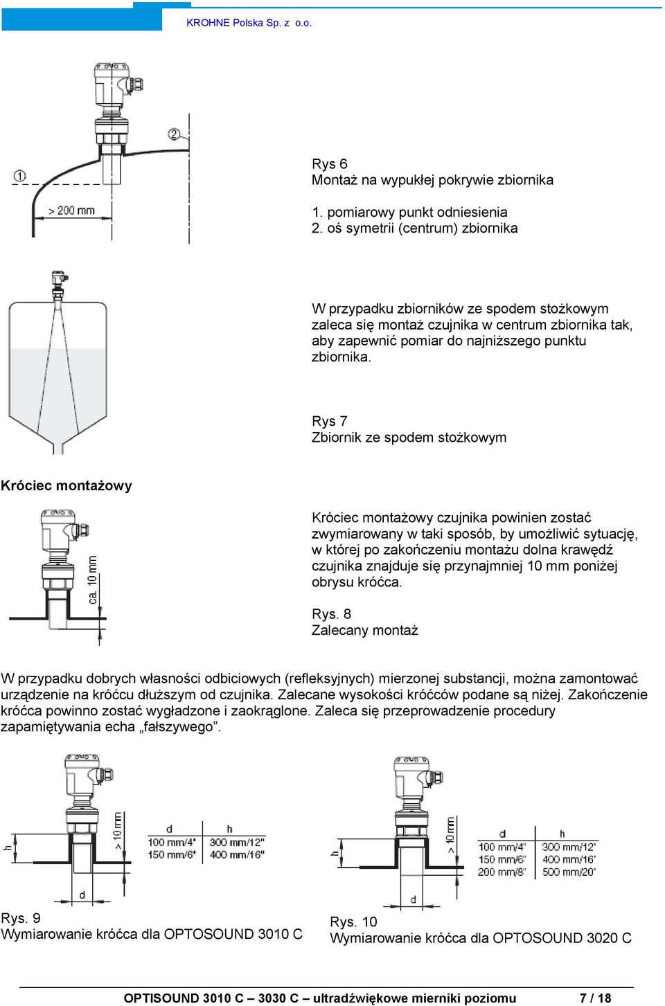 Rys 7 Zbiornik ze spodem stożkowym Króciec montażowy Króciec montażowy czujnika powinien zostać zwymiarowany w taki sposób, by umożliwić sytuację, w której po zakończeniu montażu dolna krawędź
